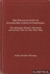 Wieringa, Saskia Eleonora - The politicization of gender relations in Indonesia: The Indonesian womens movement and Gerwani until the New Order state