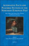 Oisín Plumb, Alexandra Sanmark (eds) - Alternative Facts and Plausible Fictions in the Northern European Past. How Politics and Culture Have Written and Rewritten History