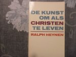 Heynen Ralph - De kunst om als Christen te leven