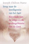 Pearse, Joseph Chilton - Terug naar de intelligentie van het hart - Het einde van de religie en de wedergeboorte van de Geest