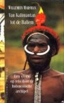 MARSMAN, WILLEMIEN - Van Kalimantan tot de Baliem. Reizen door de Indonesische archipel MARSMAN, WILLEMIEN - Van Kalimantan tot de Baliem. Reizen door de Indonesische archipel
