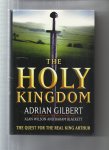 Gilbert, Adrian - The holy kingdom, the quest for the real king Arthur