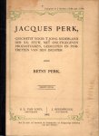 Perk, Betsy - Jacques Perk, geschetst voor 't jong Nederland der XXe eeuw, met onuitgegeven prozastukken, gedichten en portretten van den dichter