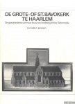 Janssen, Corneille F. - De Grote- of St. Bavokerk te Haarlem. De geschiedenis van haar bouw en inrichting tot de Reformatie