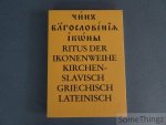 N/A. - Ritus der Ikonenweihe. Kirchen - Slavisch Griechisch Lateinisch. N/A. - Ritus der Ikonenweihe. Kirchen - Slavisch Griechisch Lateinisch.