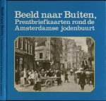 Cahen, Joël (samenst. en inl.) - Beeld naar Buiten: Prentbriefkaarten rond de Amsterdamse jodenbuurt. Een selectie uit de verzameling Jaap van Velzen Cahen, Joël (samenst. en inl.) - Beeld naar Buiten: Prentbriefkaarten rond de Amsterdamse jodenbuurt. Een selectie uit de verzameling Jaap van Velzen