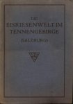 Angermayer, Erwin (u.a.) - Die Eisriesenwelt im Tennengebirge (Salzburg)