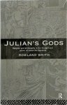 Rowland Smith 81572 - Julian's Gods Religion and philosophy in the thought and action of Julian the Apostate