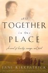 Jane Kirkpatrick - All Together in One Place, a Novel of Kinship, Courage, and Faith