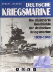 Robert Jackson - Deutsche Kriegsmarine. Die illustrierte Geschichte der deutschen Kriegsmarine 1939-1945