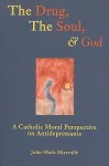 Miravalle, John-mark - The Drug, the Soul and God - A Catholic Moral Perspective on Antidepressants A Theological Perspective on Antidepressants