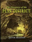 BRIGHTON, Trevor - The Discovery of the Peak District. From Hades To Elysium.