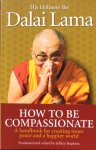 The Dalai Lama - How to be compassionate; a handbook for creating inner peace and a happier world
