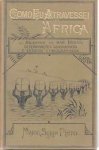 PINTO da Rocha de Serpa A.A. Major (1846-1900) - Como Eu Atravessei Africa do Atlantico ao Mar Indico. Determinaçoes Geographicas E Estudos Ethnographicos. Vol. I