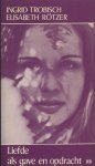 Trobisch, Ingrid & Rötzer, Elisabeth - Liefde als gave en opdracht. Vragen en anrwoorden rond het geheim van de vruchtbaarheid.