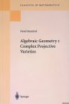 Mumford, David - Algebraic Geometry I: Complex Projective Varieties: Reprint of the 1976 edition