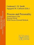 Smith, Gudmund J. W. and Ingegerd M. Carlsson: - Process and Personality: Actualization of the Personal World With Process-Oriented Methods (Process Thought, Band 17)