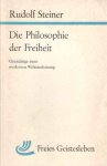 Steiner, Rudolf - Die Philosophie der Freiheit. Grundzüge einer modernen Weltanschauung. Seelische Beobachtungsresultate nach natutwissenschaftlicher Methode