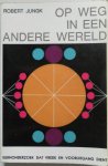 Jungk Robert - Op weg in een andere wereld Kernonderzoek dat vrede en vooruitgang dient