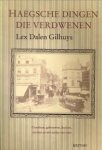 DALEN GILHUYS, LEX - Haegsche dingen die verdwenen. grachten, grebouwen, huizen, straten en attracties van toen