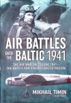 Timin, Mikhail - Air Battles Over the Baltic 1941:The Air War on 22 June 1941 - the Battle for Stalin's Baltic Region