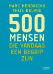 Marc Hendrickx, Thijs Delrue - 500 mensen die vandaag een begrip zijn