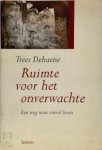 Trees Dehaene - Ruimte voor het onverwachte een weg naar zinvol leven