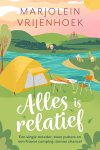 Marjolein Vrijenhoek - Alles is relatief Een single moeder, twee pubers en een Franse camping, bonne chance!
