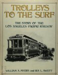 William A. Myers, Ira L. Swett - Trolleys to the Surf The Story of the Los Angeles Pacific Railway