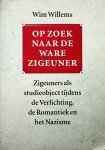 Willems, Willem Hendrik - Op zoek naar de ware zigeuner : zigeuners als studieobject tijdens de Verlichting, de Romantiek en het Nazisme / Willem Hendrik Willems