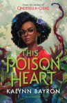 Kalynn Bayron - This Poison Heart