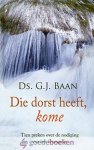 Baan, Ds. G.J. - Die dorst heeft, kome *nieuw* van  14,99 voor --- En die wil, neme van het water des levens om niet! Tien preken