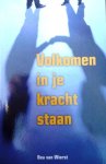 Wierst, Bea van . [ isbn 9789055991358 ] 1815 - Volkomen  in  je  Kracht  Staan . ( Je gelukkig voelen en genieten van het leven, van de mooie en leuke dingen om je heen. Zomaar gelukkig zijn . Helaas is het niet zo dat al ons handelen gebaseerd is op een streven -