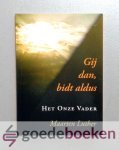 Luther, Maarten - Gij dan, bidt aldus --- Het Onze Vader