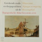 M.J.C. Otten, Alexander Ver Huell, C. Schepel - Getekende stads- en dorpsgezichten uit de Topografische Atlas Gelderland Veluwezoom, Kwartier van Nijmegen, Rivierengebied
