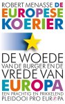 Robert Menasse - De Europese koerier De woede van de burger en de vrede van Europa of waarom de geschonken democratie nu bevochten moet worden