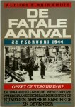 Alfons E. Brinkhuis, Lou de [Inl.] Jong - De fatale aanval 22 februari 1944 De waarheid over de mysterieuze Amerikaanse bombardementen op Nijmegen, Arnhem, Enschede en Deventer