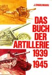 Joachim Engelmann - Das Buch der Artillerie 1939-1945