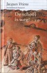 Vriens, Jacques - DE SCHOOL IS WEG!