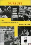 CALDER, John - Pursuit. The uncensored memoirs of John Calder.