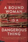Damaris B. Hill - A Bound Woman Is a Dangerous Thing