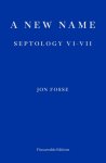 Jon Fosse - A New Name — WINNER OF THE 2023 NOBEL PRIZE IN LITERATURE Septology VI-VII