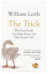 William Leith - The Trick Why Some People Can Make Money and Other People Can't
