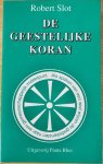Slot, Robert - DE GEESTELIJKE KORAN . Als spaken van een wiel wijzen de godsdiensten naar een gemeenschappelijk middelpunt