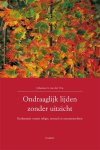 Johannes van der Ven - Ondraaglijk lijden zonder uitzicht euthanasie vanuit religie, moraal en mensenrechten