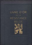  - Livre d'or de la r sistance belge Ouvrage publi  par la Commission de l'Historique de la R sistance institu e par le Minist re de la D fense Nationale