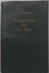 Bruijn A de - De bouwer en de wet Gids voor de architect bouwkundige aannemer technisch ambtenaar opzichter studerend MTSer bouwkunde
