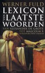 Werner Fuld - Lexicon van Laatste Woorden van beroemde mannen en vrouwen - Van Alexander de Grote tot Malcolm X Werner Fuld - Lexicon van Laatste Woorden van beroemde mannen en vrouwen - Van Alexander de Grote tot Malcolm X