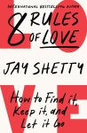 Jay Shetty - 8 Rules of Love How to Find it, Keep it, and Let it Go