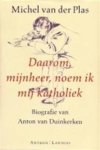 M.l van der Plas - Daarom mijnheer noem ik mij katholiek - Auteur: Michel van der Plas biografie van Anton van Duinkerken 1903-1968